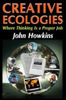 Creative Ecologies: Where Thinking is a Proper Job (Creative Economy + Innovation Culture) 1412814286 Book Cover