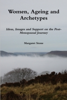Women, Ageing and Archetypes. Ideas, Images and Support on the Post-Menopausal Journey 1904098487 Book Cover