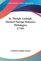 M. Theoph. Ludolph. Munteri Parerga Historico Philologica (1749) 1120321387 Book Cover