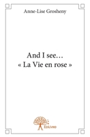 And I see... La Vie en rose (French Edition) 233289215X Book Cover
