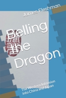 Belling the Dragon: The Western Intrusion into China and Japan 1720221537 Book Cover