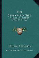 The seven-fold gift: a study of the seven sacraments 147754075X Book Cover