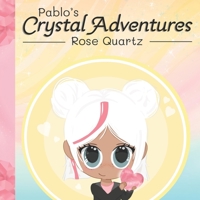 Pablo's Crystal Adventures Rose Quartz B0GV75RPT6 Book Cover