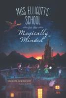 Miss Ellicott's School for the Magically Minded 0062402633 Book Cover