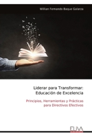 Liderar para Transformar: Educación de Excelencia: Principios, Herramientas y Prácticas para Directivos Efectivos (Spanish Edition) 9999337503 Book Cover