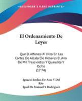 El Ordenamiento De Leyes: Que D. Alfonso XI Hizo En Las Cortes De Alcala De Henares El Ano De Mil Trescientos Y Quarenta Y Ocho (1774) 1104121387 Book Cover