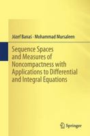 Sequence Spaces and Measures of Noncompactness with Applications to Differential and Integral Equations 8132229665 Book Cover