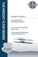 Cleared to Engage: Improving Joint Close Air Support Effectiveness: Wright Flyer Paper No. 35 1479200212 Book Cover