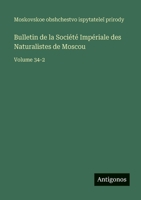Bulletin de la Société Impériale des Naturalistes de Moscou: Volume 34-2 (French Edition) 3563772991 Book Cover