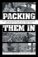 Packing Them In: An Archaeology of Environmental Racism in Chicago, 1865-1954 1532026153 Book Cover