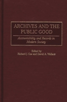 Archives and the Public Good: Accountability and Records in Modern Society 1567204694 Book Cover