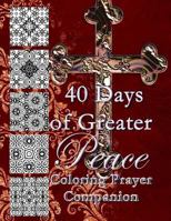 40 Days of Greater Peace Coloring Prayer Companion 0692703586 Book Cover