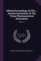 Official Proceedings of the ... Annual Convention of the Texas Pharmaceutical Association, Volume 18 1342519647 Book Cover