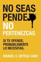 NO SEAS PENDEJO NO PERTENEZCAS (Spanish Edition) B0FLYKTBSL Book Cover