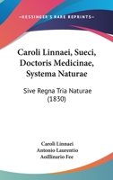 Caroli Linnaei, Sueci, Doctoris Medicinae, Systema Naturae: Sive Regna Tria Naturae (1830) 1161030670 Book Cover