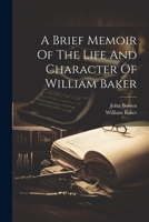 A Brief Memoir Of The Life And Character Of William Baker 1021373273 Book Cover
