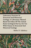 Laboratory exercises in structural and historical geology; a laboratory manual based on folios of the United States Geological Survey, for use with classes in structural and historical geology 1018535748 Book Cover