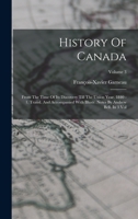 History Of Canada: From The Time Of Its Discovery Till The Union Year. 1840 - 1. Transl. And Accompanied With Illustr. Notes By Andrew Bell. In 3 Vol; Volume 3 1017821054 Book Cover