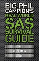 BIG PHIL CAMPION'S REAL WORLD SAS SURVIVAL GUIDE 178206852X Book Cover
