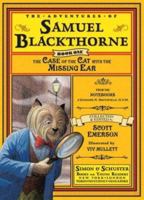The Case of the Cat with the Missing Ear: From the notebooks of Edward R. Smithfield, D.V.M. (The Adventures of Samuel Blackthorne, Book One) 0689876157 Book Cover
