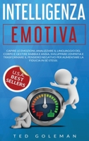 Intelligenza Emotiva: Capire le emozioni, analizzare il linguaggio del corpo e gestire rabbia e ansia. Sviluppare l'empatia e trasformare il pensiero negativo per aumentare la fiducia in s� stessi. 1801799598 Book Cover