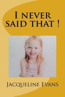 I never said that ! 1544247311 Book Cover