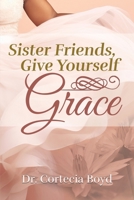 Sister Friends, Give Yourself Grace B0FFJGCGB4 Book Cover
