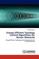 Energy Efficient Topology Control Algorithms for Sensor Networks 3845414103 Book Cover