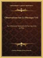 Observations Sur La Physique V41: Sur L'Histoire Naturelle Et Sur Les Arts 1165697580 Book Cover