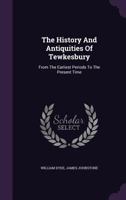 The History and Antiquities of Tewkesbury: From the Earliest Periods to the Present Time ... 1166299988 Book Cover