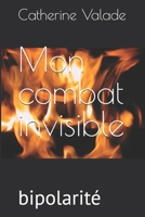 Mon combat invisible: bipolarité (French Edition) B0G53WXZ54 Book Cover