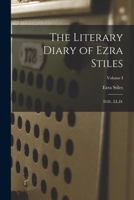 The Literary Diary of Ezra Stiles: D.D., LL.D.; Volume I 1016143265 Book Cover