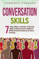 Conversation Skills: 7 Easy Steps to Master Listening Skills, Interpersonal Feedback, Difficult Conversations & Voice Training 1088207723 Book Cover
