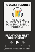Podcast Planner: The Little Guided Planner to a Successful Podcast 3967720136 Book Cover