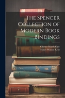 The Spencer Collection of Modern Book Bindings 1021921025 Book Cover
