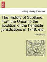 The History of Scotland, from the Union to the abolition of the heritable jurisdictions in 1748, etc. 124155465X Book Cover