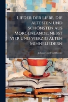 Lieder der Liebe, die ältesten und schönsten aus Morgenlande, nebst vier und vierzig alten Minneliedern (German Edition) 1024742814 Book Cover