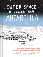 Outer Space Is Closer Than Antarctica: And Other Things I Learned While Falling in Love at the Bottom of the World 1797230816 Book Cover