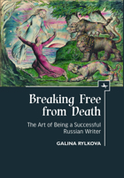 Breaking Free from Death: The Art of Being a Successful Russian Writer 164469266X Book Cover