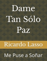 Dame tan sólo paz: Me puse a soñar B0C6W32RWK Book Cover