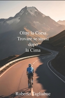 Oltre la Corsa - Trovare Se Stessi Dopo la Cima (Italian Edition) B0FHHLCHLF Book Cover