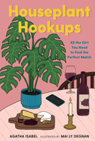 Houseplant Hookups: All the Dirt You Need to Find the Perfect Match 1423663462 Book Cover