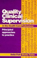 Quality Clinical Supervision in the Health Care Professions: Principled Approaches to Practice 0750626151 Book Cover