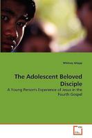 The Adolescent Beloved Disciple: A Young Person's Experience of Jesus in the Fourth Gospel 3639267125 Book Cover