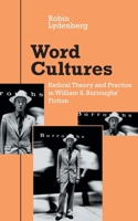 Word Cultures: Radical Theory and Practice in William S. Burroughs' Fiction 0252014138 Book Cover