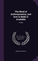 The Need of Anthropometry, and How to Make It Available 1296346676 Book Cover