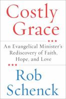 Costly Grace: An Evangelical Minister's Rediscovery of Faith, Hope, and Love 0062687913 Book Cover