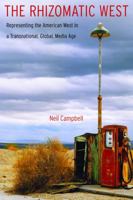 The Rhizomatic West: Representing the American West in a Transnational, Global, Media Age (Postwestern Horizons) 0803243936 Book Cover