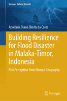 Building Resilience for Flood Disaster in Malaka-Timor, Indonesia: Risk Perception from Human Geography (Springer Natural Hazards) 3031632710 Book Cover