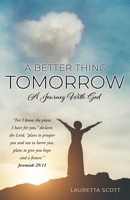 A Better Thing Tomorrow : A Journey with God 1632218623 Book Cover